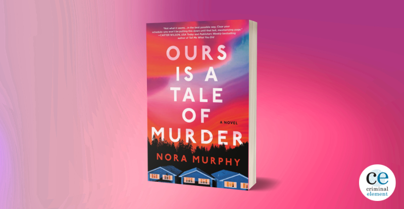 Book Review: Ours Is A Tale Of Murder by Nora Murphy - Criminal Element