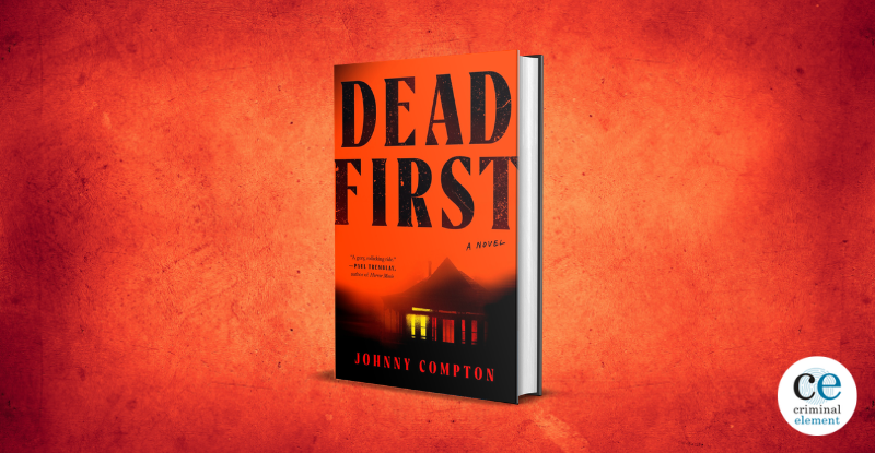 Book Review: Dead First by Johnny Compton - Criminal Element