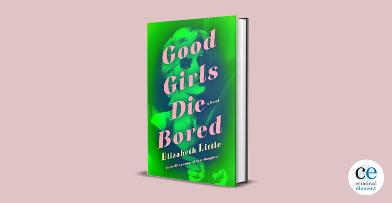 Book Review: Good Girls Die Bored by Elizabeth Little