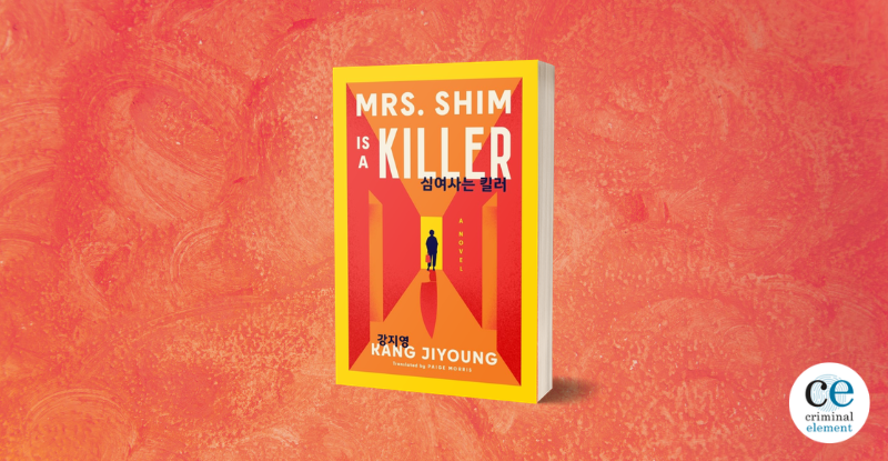Book Review: Mrs. Shim Is A Killer by Kang Jiyoung - Criminal Element